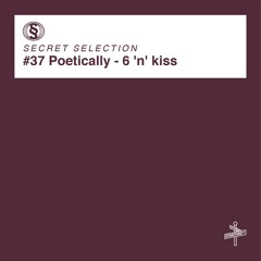 Poetically - 6 'n' Kiss [Secret Selection]