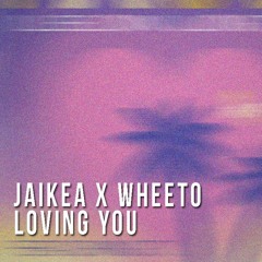 Jaikea x Wheeto - Loving You (Free Download)