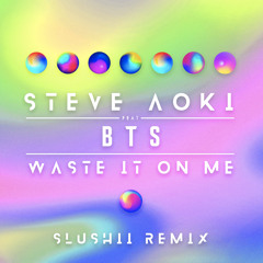 Steve Aoki ft. BTS - Waste It On Me (Slushii Remix)