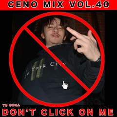 CENO MIX VOL. 40 - YO CHILL! "DON'T CLICK ON ME"