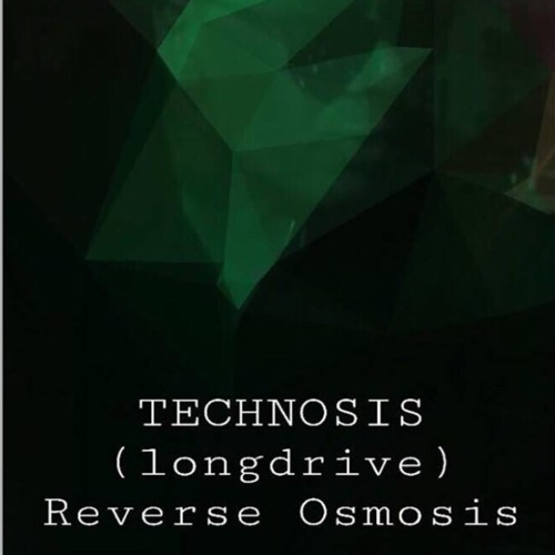 Technosis (long drive) - Reverse Osmosis