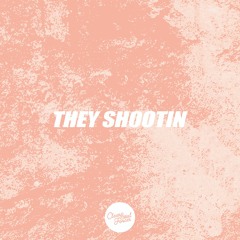 They Shootin' (prod by Ilajide)