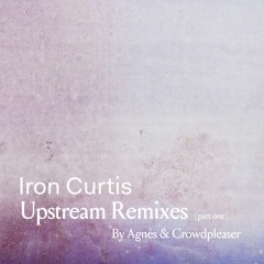 Iron Curtis - Upstream Color (Agnès - Moules Frites Dub)