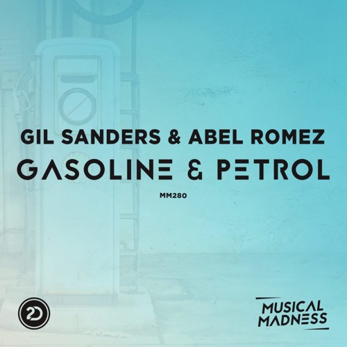 Gil Sanders & Abel Romez - Gasoline And Petrol [OUT NOW]