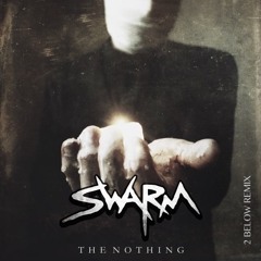 Swarm - The Nothing (2 Below Remix)