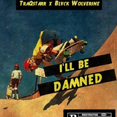 TraQstarr x Blvck Wolverine - I'll Be Damned