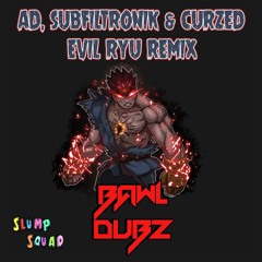 AD, SUBFILTRONIK & CURZED - EVIL RYU (BAWL DUBZ REMIX) *FREE DL*