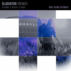KSHMR & Mark Sixma - GLADIATOR (Remix) [Mike Legend Extended]