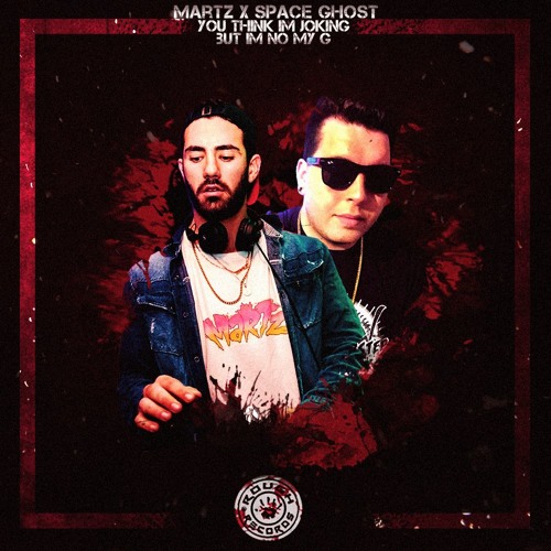 Martz X SpaceGhost - You Think Im Joking But Im Not MY G