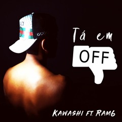 Kawashi Ft. Ram6 - Tá Em Off