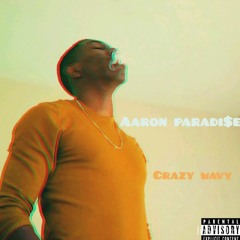 Aaron Paradi$e- Crazy Wavy