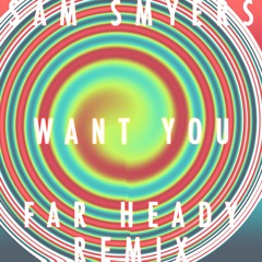 Sam Smyers - Want You (Far Heady Remix)