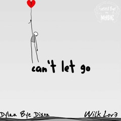 Dylan Bye Dixon & Wilk Lov3 - Can't Let Go