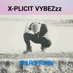 X-Plicit VybeZzz - Hard Rain