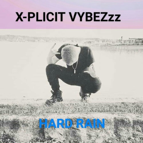 X-Plicit VybeZzz - Hard Rain