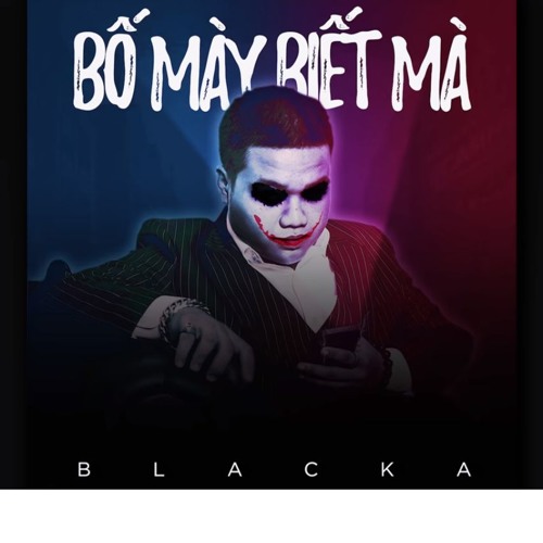 Bố Mày Biết Mà - Blacka