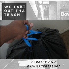 We Take Out Tha Trash Fruztr8 Madspitter And Rawmaterial007