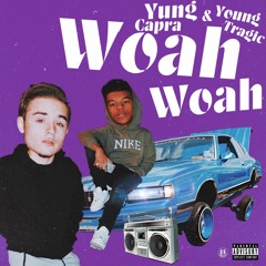 Yung Capra x Young Tragic - Woah Woah