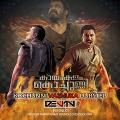 Kayamkulam Kochunni Vazhuka - Devan Dubstep Remix (100cr+ Special Remix)