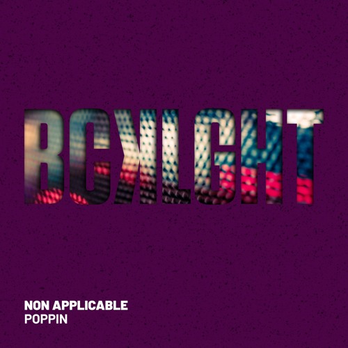 Non Applicable - Poppin' (Original Mix)[BCKLGHT]