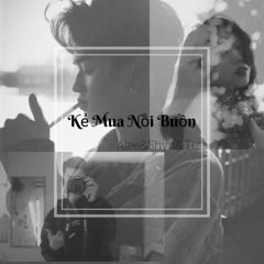 Kẻ Mua Nỗi Buồn - Alee & Shyn ft. Tiz ( Prod. Jurivih )