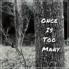 Once Is Too Many