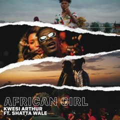 Kwesi Arthur feat. Shatta Wale – African Girl