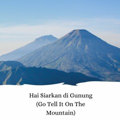 Hai Siarkan Di Gunung (Go Tell It On The Mountain) KJ 120