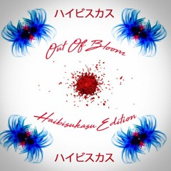 Out Of Bloom : Haibisukasu Edition