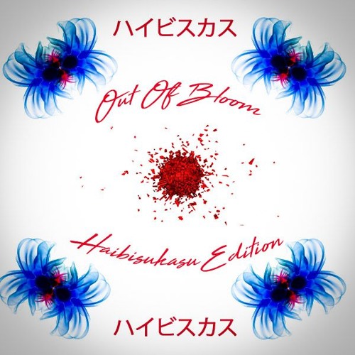 Out Of Bloom : Haibisukasu Edition