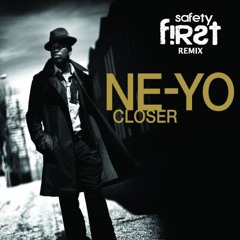 Ne-Yo - Closer (Safety First! Remix)