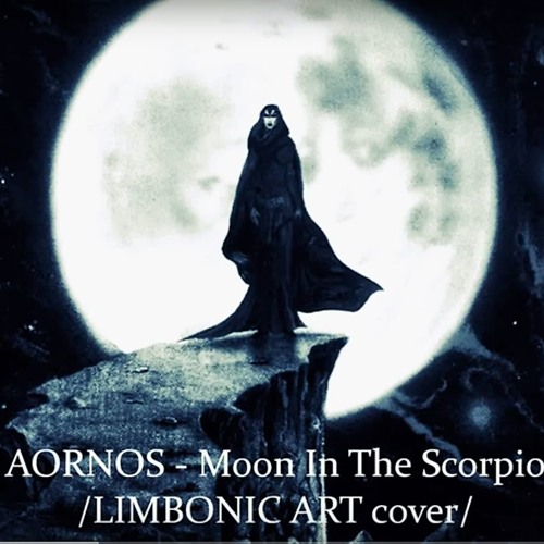 Stream AORNOS - Moon In The Scorpio (LIMBONIC ART Cover) by Aornos