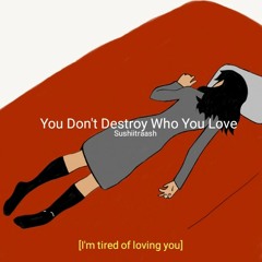 Ｙｏｕ Ｄｏｎ＇ｔ Ｄｅｓｔｒｏｙ Ｗｈｏ Ｙｏｕ Ｌｏｖｅ