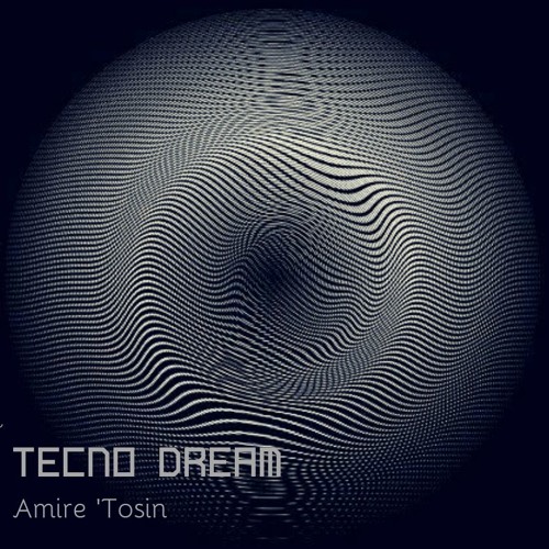 Stream Techno Dreams By Tosin Amire Listen Online For Free On Soundcloud