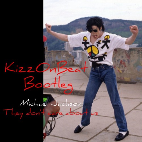 Stream Michael Jackson - They Don't Care About Us (KizzOnBeat Bootleg) by  kizz | Listen online for free on SoundCloud