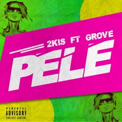 2kis - PELE Ft Grove