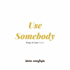 Use Somebody - Kings of Leon (feat. Stefan Wan)