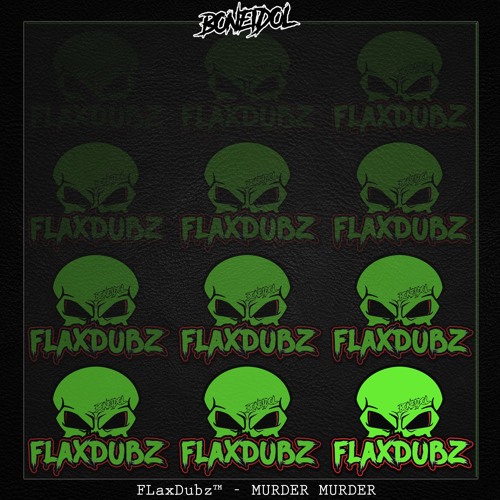 FLaxDubz™ - MURDER MURDER [OUT NOW ON LAST LIFE]