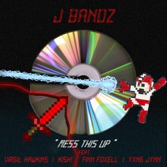Mess This Up (feat. Virgil Hawkins, Finn Foxell, Kish! & Yxng Jynn) [Prod. By J Bandz]