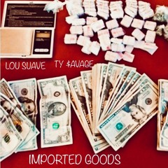 Imported Goods Freestyle - Lou Suave Ft Ty $avage