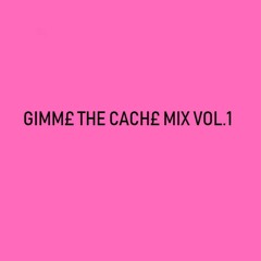 gimme the cache mix vol.1