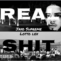 Jayo Supreme - Real Shit Ft. Lotto Lex