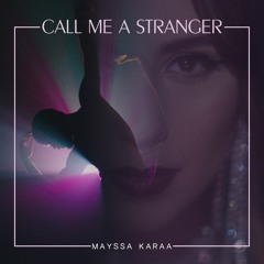 Call me a Stranger - Mayssa Karaa
