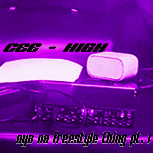 Cee-High - Oya Na Freestyle Thing Pt. 1 Mixtape
