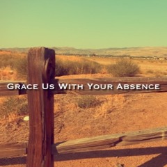 Grace Us With Your Absence (Nashville Demo)