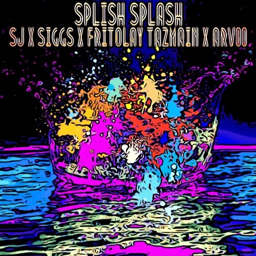 Splishh Splashh - SIGGS X FRITOLAY TAZMAIN X ARV00