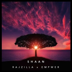 S H A A N - Rajzilla x Empwer