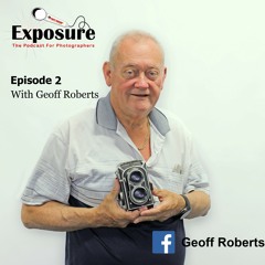 Exposure: Photography Podcast With photographer Geoff Roberts