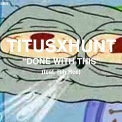 DONE WITH THIS (feat. Rih Ree) | Prod. maboishaun x The Kit Plug