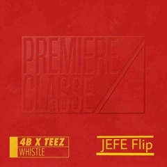 4B & Teez - Whistle ( JEFE Flip )